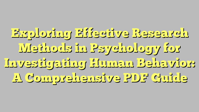 Exploring Effective Research Methods in Psychology for Investigating Human Behavior: A Comprehensive PDF Guide