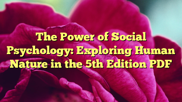 The Power of Social Psychology: Exploring Human Nature in the 5th Edition PDF