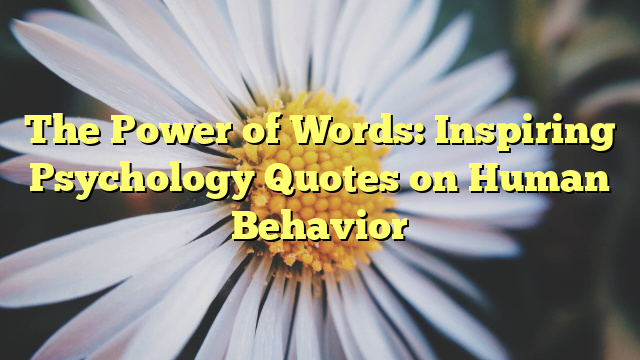 The Power of Words: Inspiring Psychology Quotes on Human Behavior