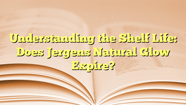 Understanding the Shelf Life: Does Jergens Natural Glow Expire?